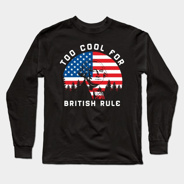 Too Cool For British Rule Long Sleeve T-Shirt by WMKDesign